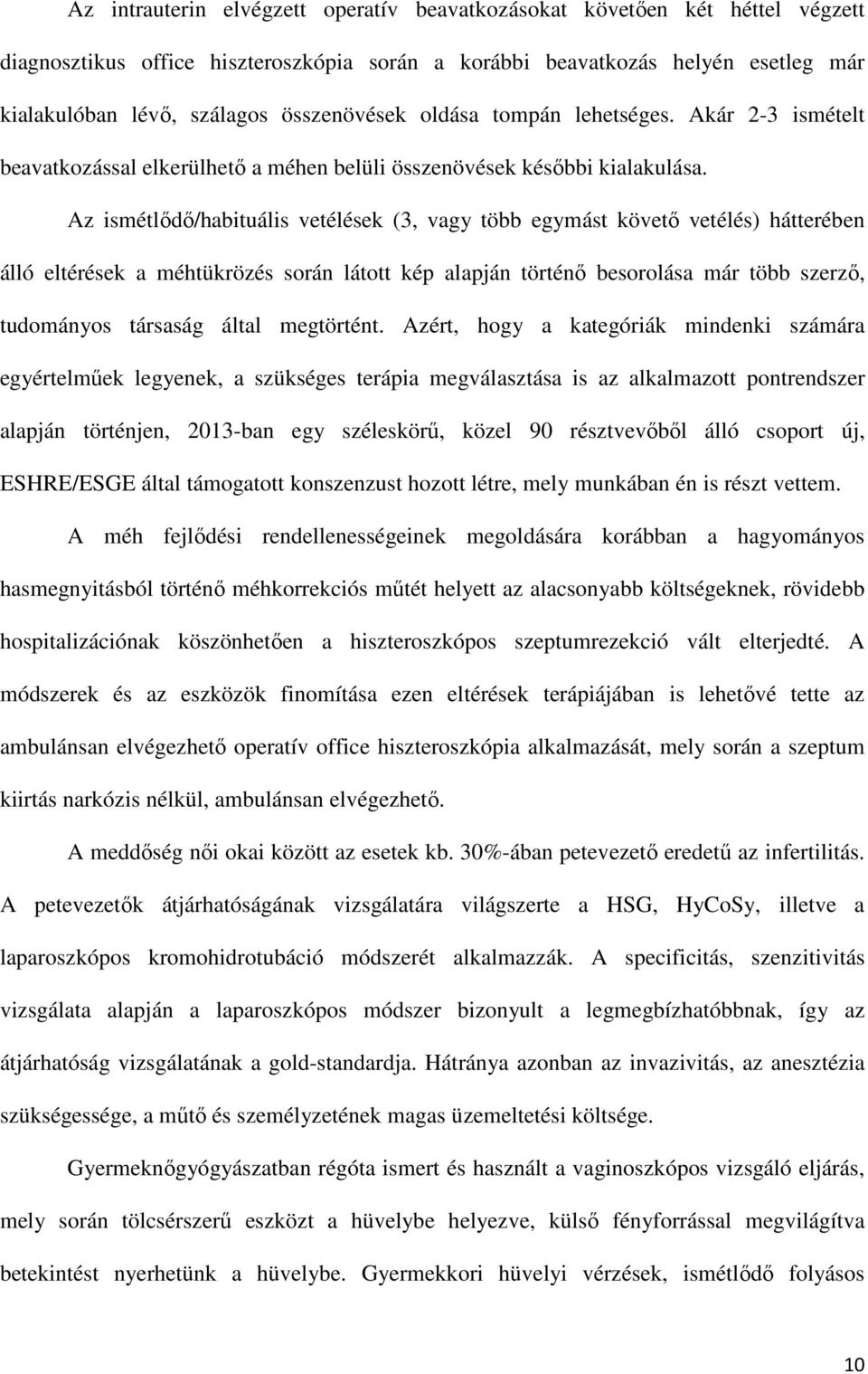 Az ismétlődő/habituális vetélések (3, vagy több egymást követő vetélés) hátterében álló eltérések a méhtükrözés során látott kép alapján történő besorolása már több szerző, tudományos társaság által