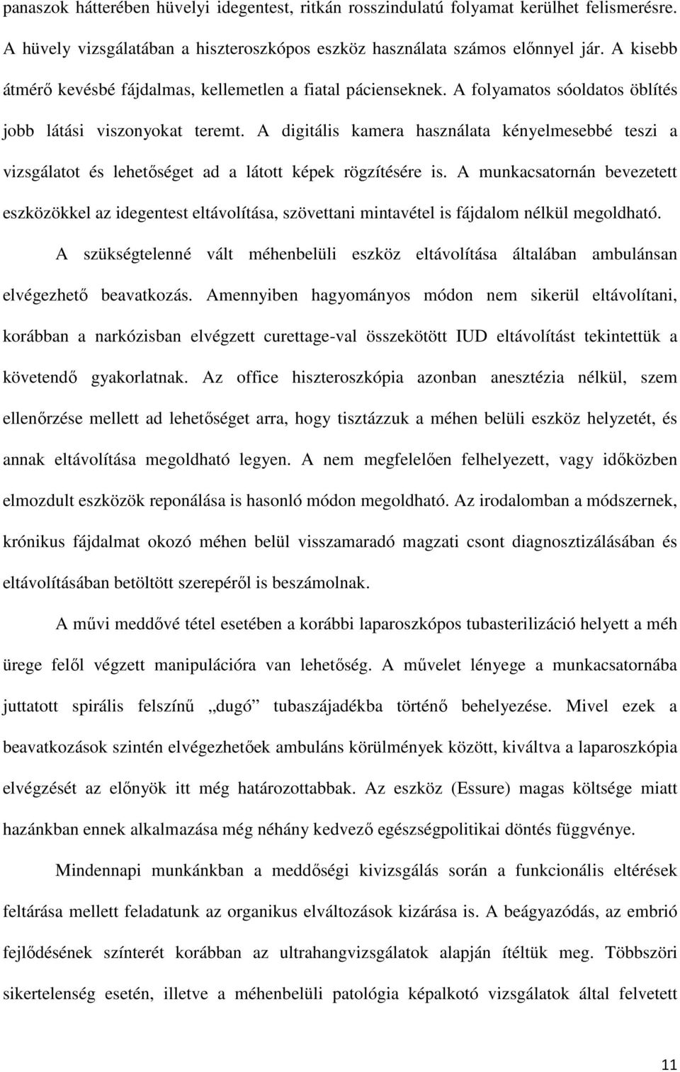 A digitális kamera használata kényelmesebbé teszi a vizsgálatot és lehetőséget ad a látott képek rögzítésére is.