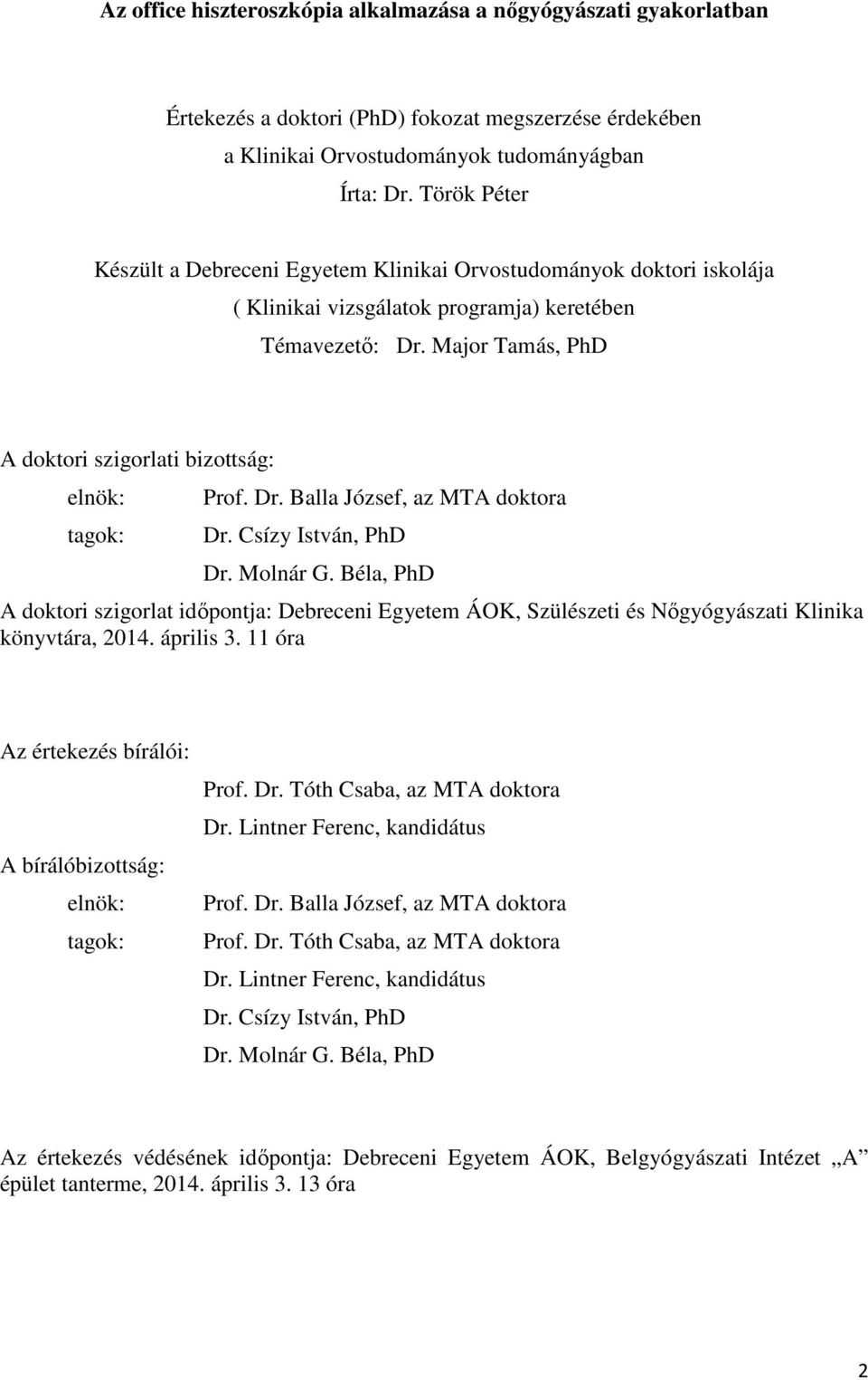 Major Tamás, PhD A doktori szigorlati bizottság: elnök: tagok: Prof. Dr. Balla József, az MTA doktora Dr. Csízy István, PhD Dr. Molnár G.