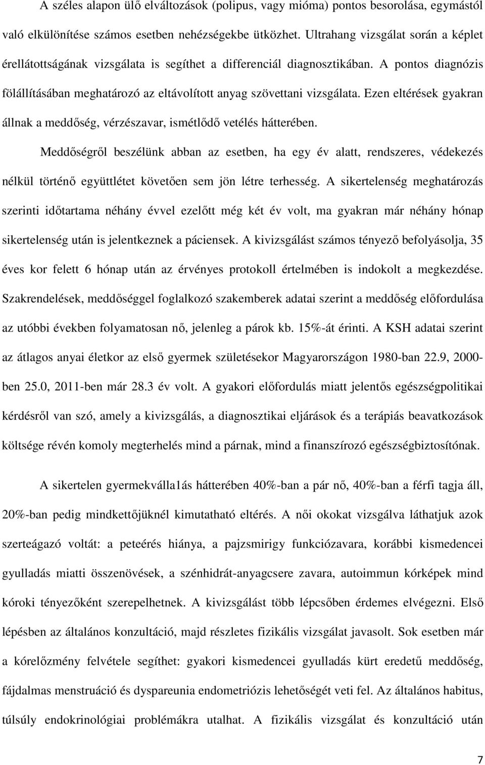 Ezen eltérések gyakran állnak a meddőség, vérzészavar, ismétlődő vetélés hátterében.