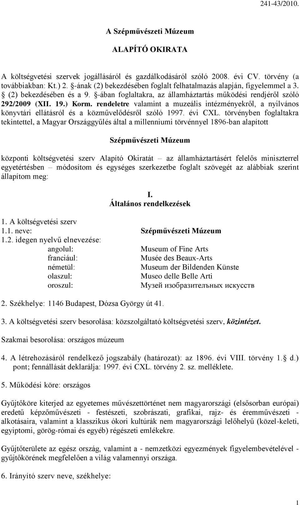 rendeletre valamint a muzeális intézményekről, a nyilvános könyvtári ellátásról és a közművelődésről szóló 1997. évi CXL.