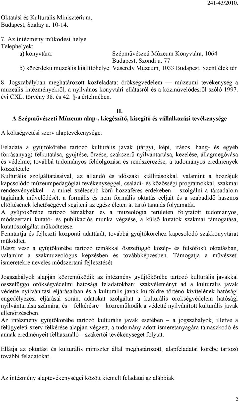 Jogszabályban meghatározott közfeladata: örökségvédelem múzeumi tevékenység a muzeális intézményekről, a nyilvános könyvtári ellátásról és a közművelődésről szóló 1997. évi CXL. törvény 38. és 42.