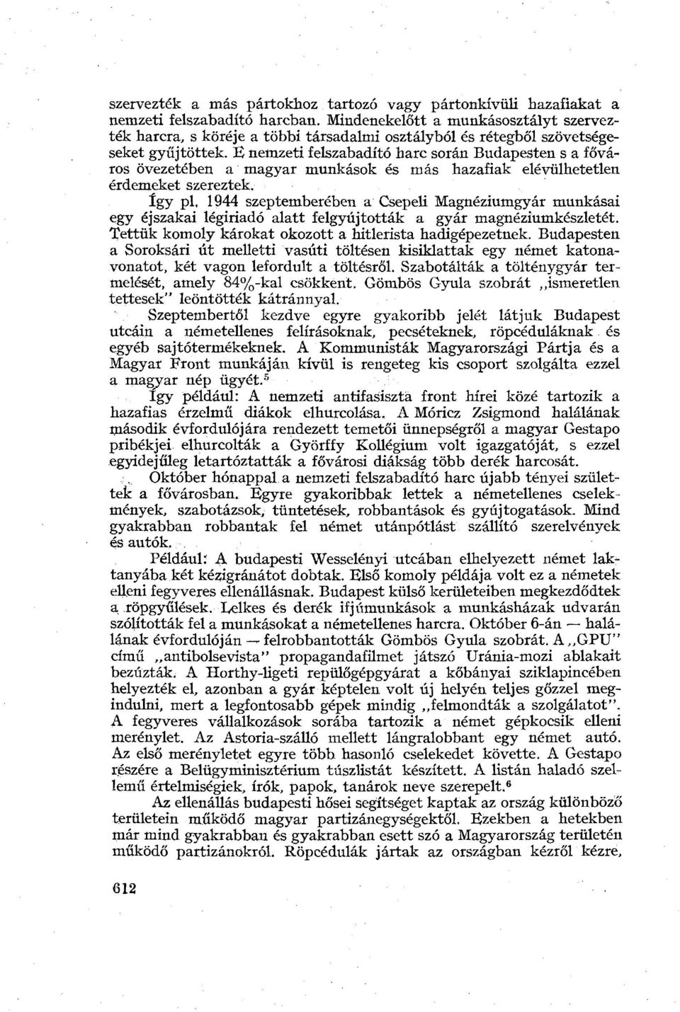 B nemzeti felszabadító harc során Budapesten s a főváros övezetében a magyar munkások és más hazafiak elévülhetetlen érdemeket szereztek. így pl.