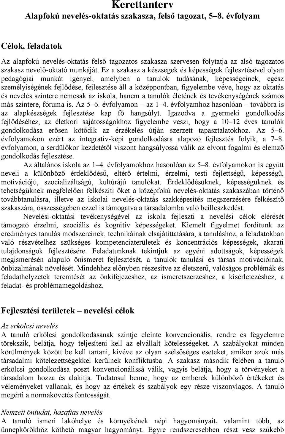 Ez a szakasz a készségek és képességek fejlesztésével olyan pedagógiai munkát igényel, amelyben a tanulók tudásának, képességeinek, egész személyiségének fejlődése, fejlesztése áll a középpontban,