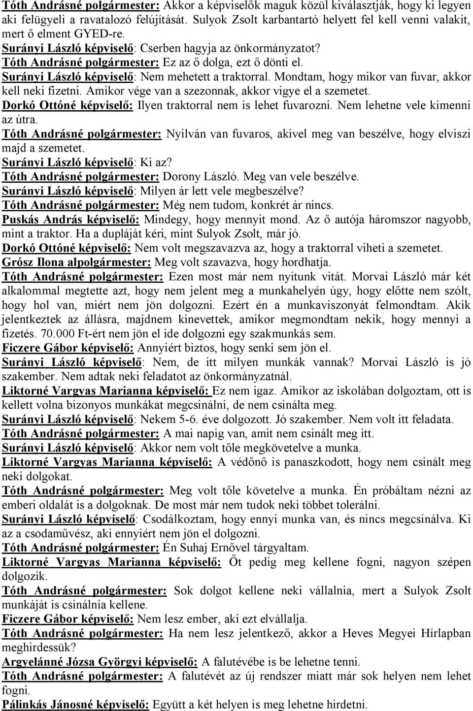 Surányi László képviselő: Nem mehetett a traktorral. Mondtam, hogy mikor van fuvar, akkor kell neki fizetni. Amikor vége van a szezonnak, akkor vigye el a szemetet.