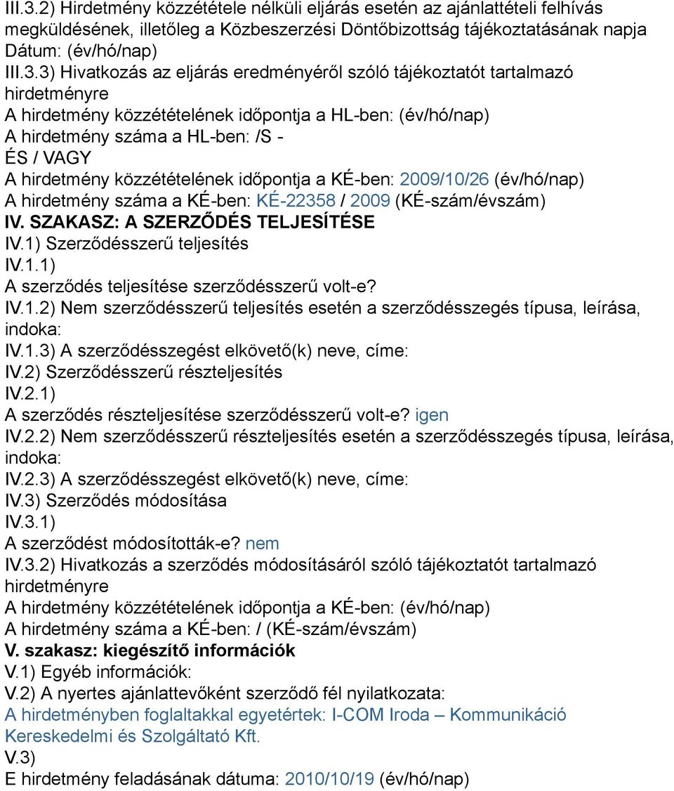 eredményéről szóló tájékoztatót tartalmazó hirdetményre A hirdetmény közzétételének időpontja a HL-ben: (év/hó/nap) A hirdetmény száma a HL-ben: /S - ÉS / VAGY A hirdetmény közzétételének időpontja a