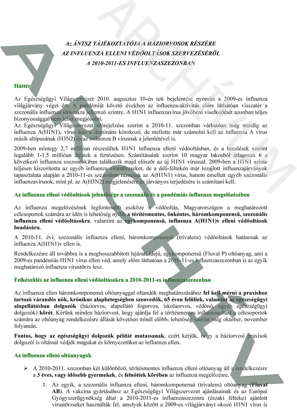 A pandémiát követő években az influenza-aktivitás előre láthatóan visszatér a szezonális influenza időszakra jellemző szintre.