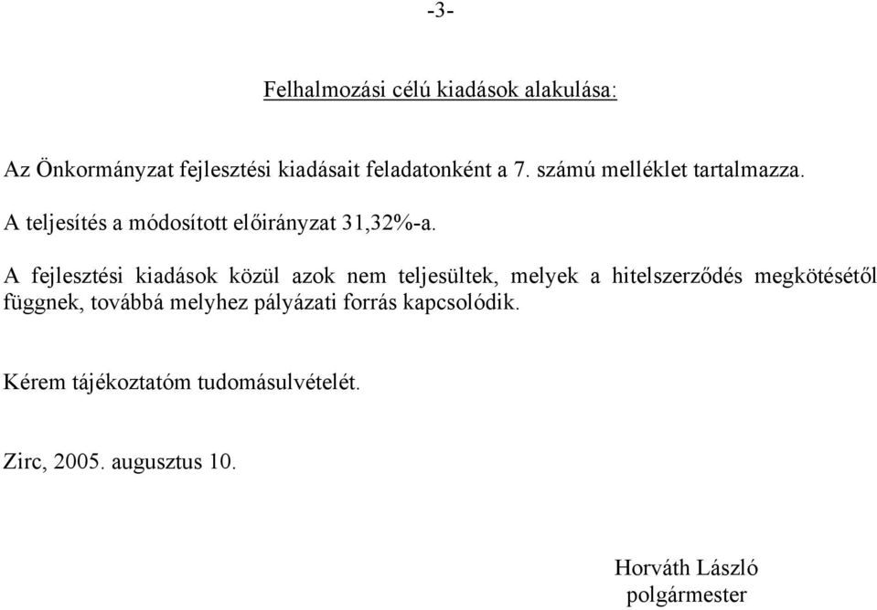 A fejlesztési kiadások közül azok nem teljesültek, melyek a hitelszerződés megkötésétől függnek,