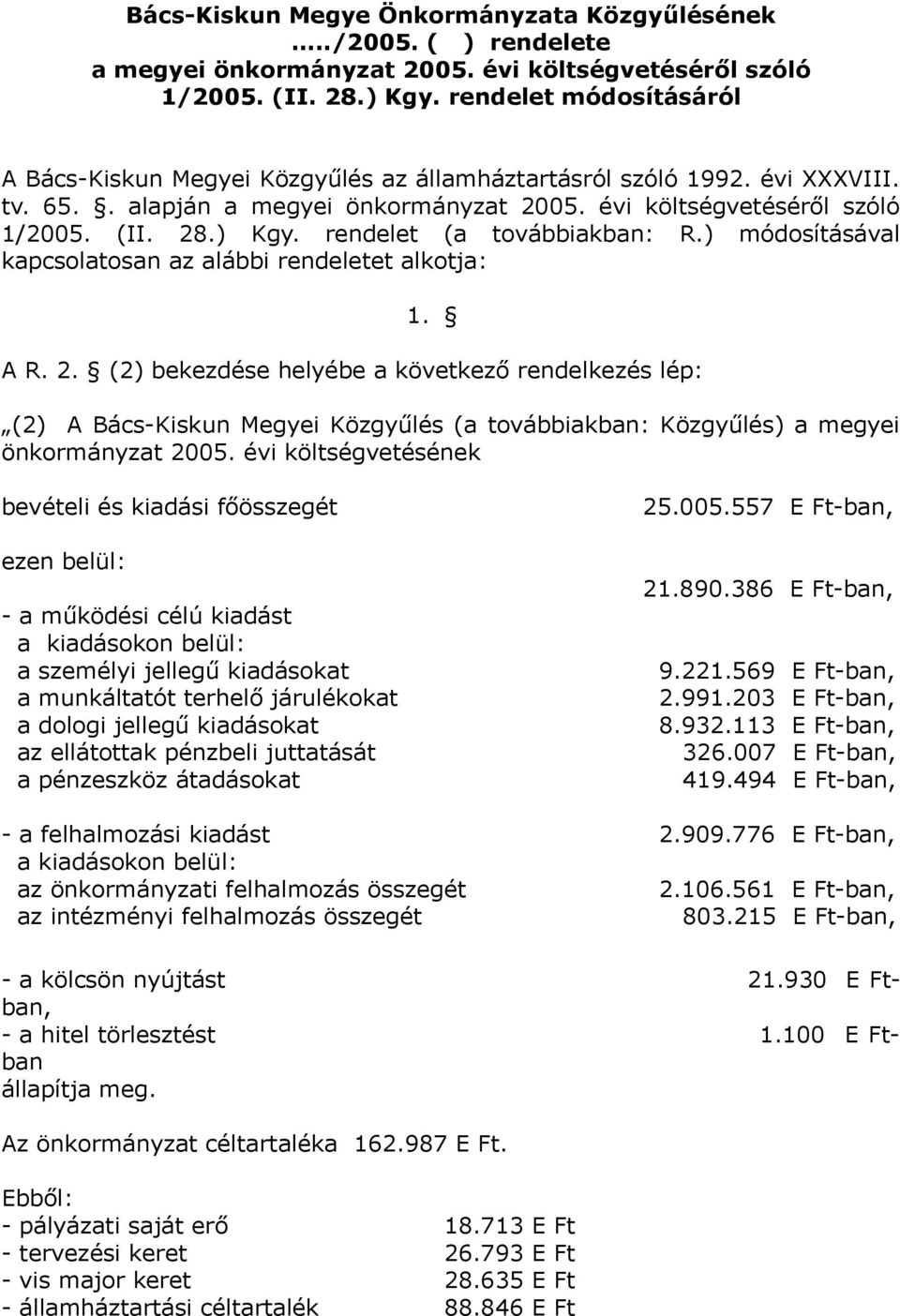 rendelet (a továbbiakban: R.) módosításával kapcsolatosan az alábbi rendeletet alkotja: 1. A R. 2.