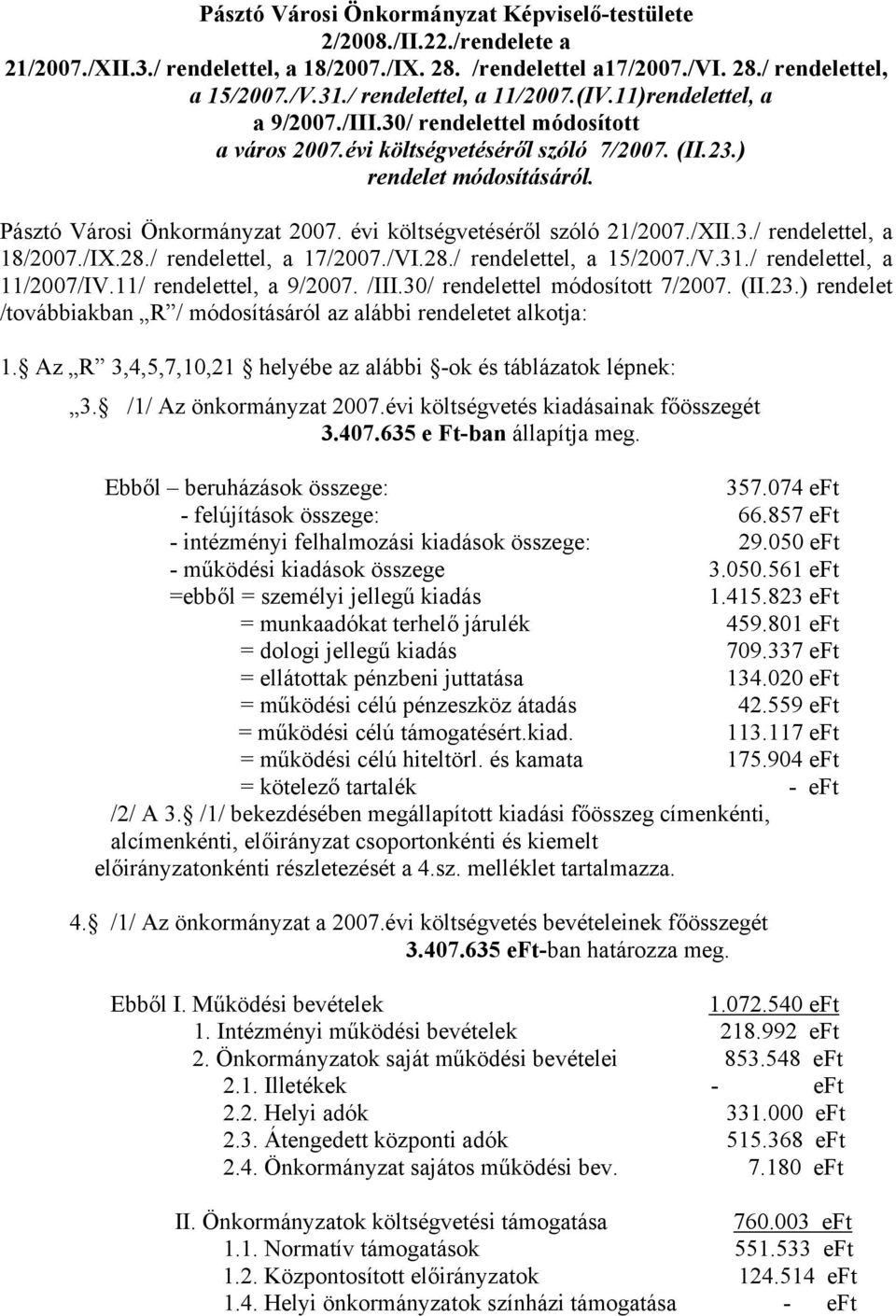 Pásztó Városi Önkormányzat 2007. évi költségvetéséről szóló 21/2007./XII.3./ rendelettel, a 18/2007./IX.28./ rendelettel, a 17/2007./VI.28./ rendelettel, a 15/2007./V.31./ rendelettel, a 11/2007/IV.