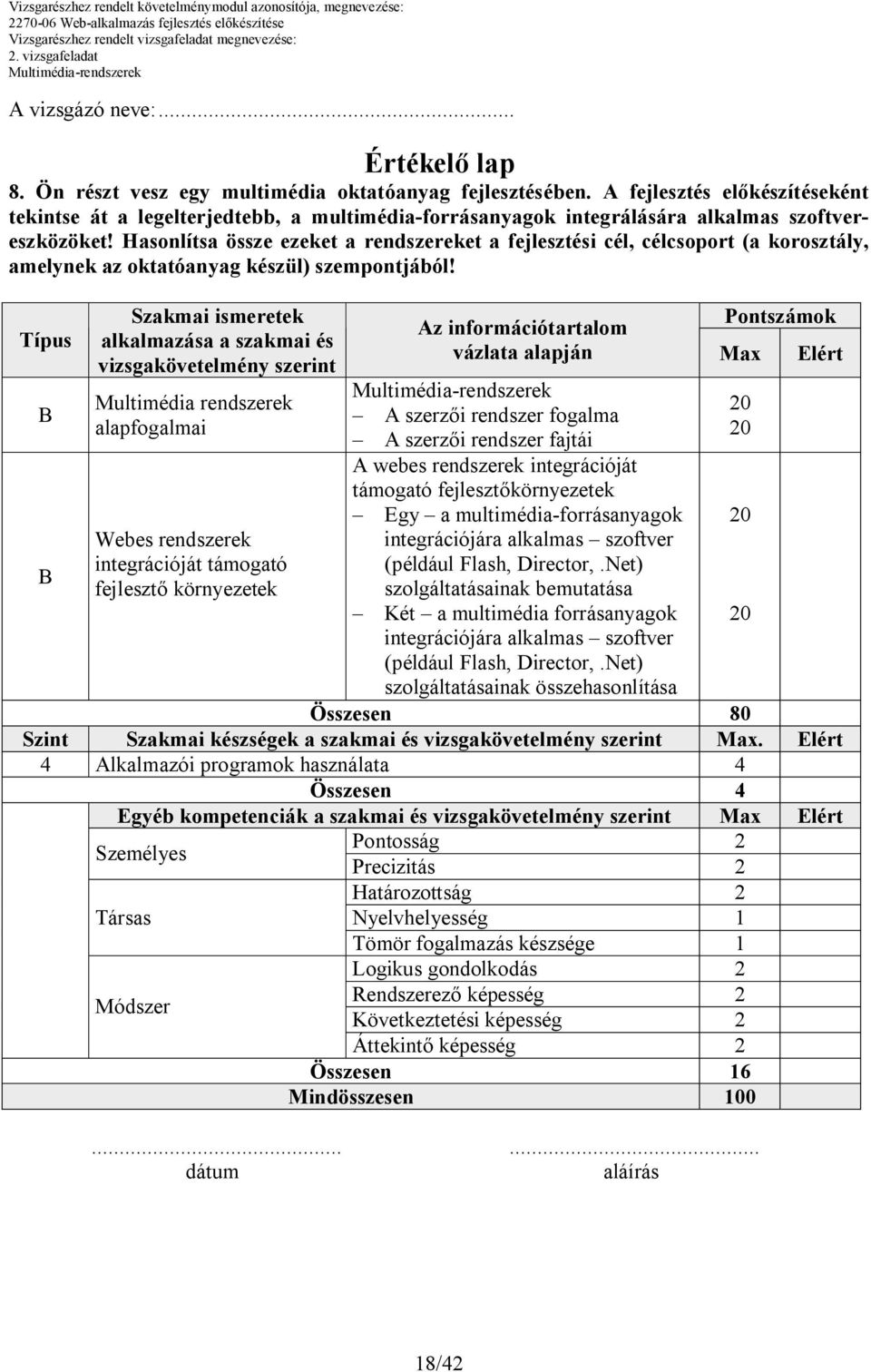 Hasonlítsa össze ezeket a rendszereket a fejlesztési cél, célcsoport (a korosztály, amelynek az oktatóanyag készül) szempontjából!