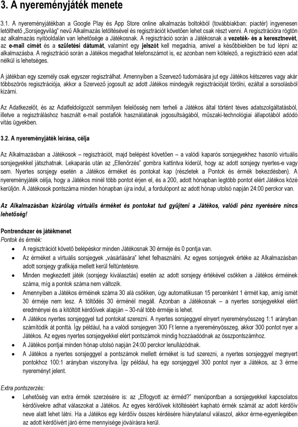 csak részt venni. A regisztrációra rögtön az alkalmazás nyitóoldalán van lehetősége a Játékosnak.