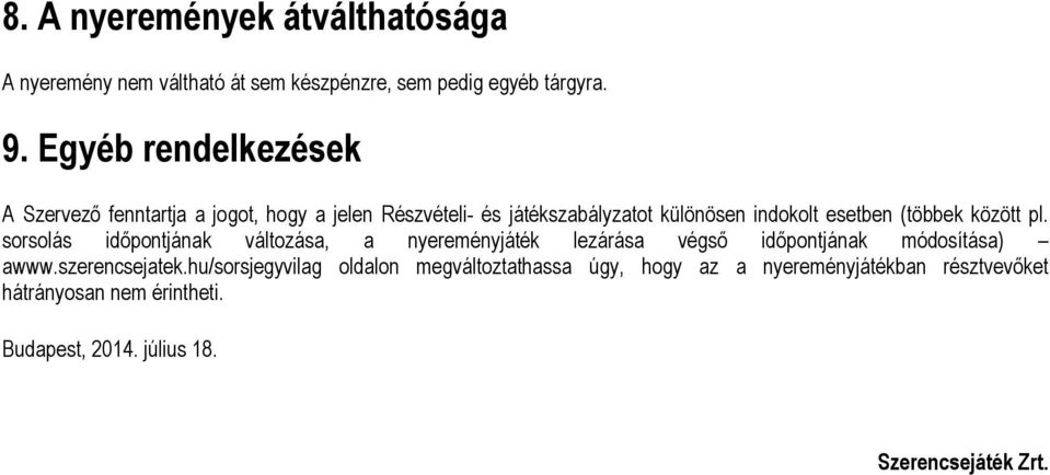 (többek között pl. sorsolás időpontjának változása, a nyereményjáték lezárása végső időpontjának módosítása) awww.szerencsejatek.