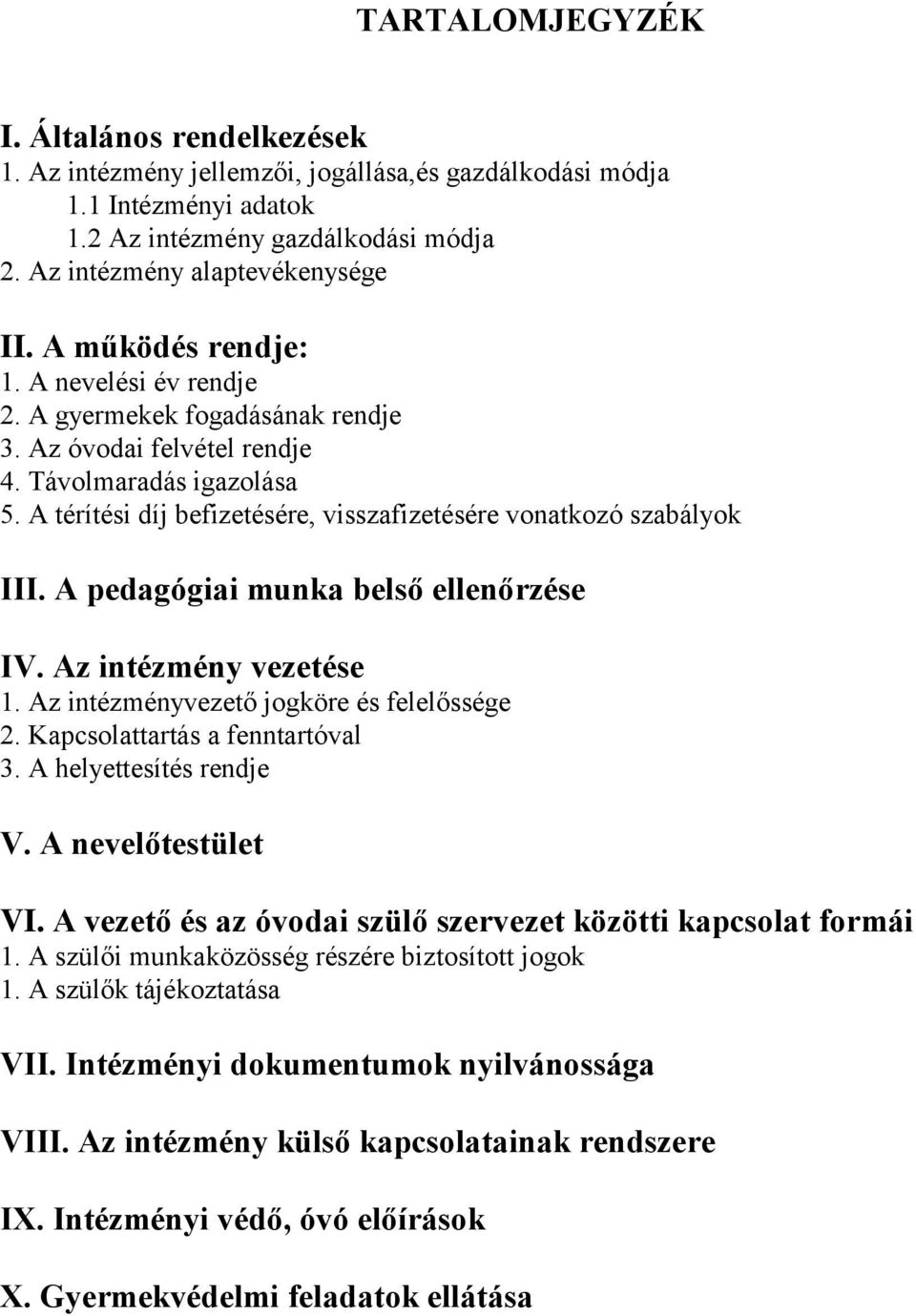 A térítési díj befizetésére, visszafizetésére vonatkozó szabályok III. A pedagógiai munka belső ellenőrzése IV. Az intézmény vezetése 1. Az intézményvezető jogköre és felelőssége 2.