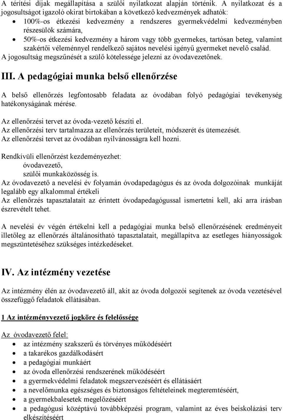 kedvezmény a három vagy több gyermekes, tartósan beteg, valamint szakértői véleménnyel rendelkező sajátos nevelési igényű gyermeket nevelő család.