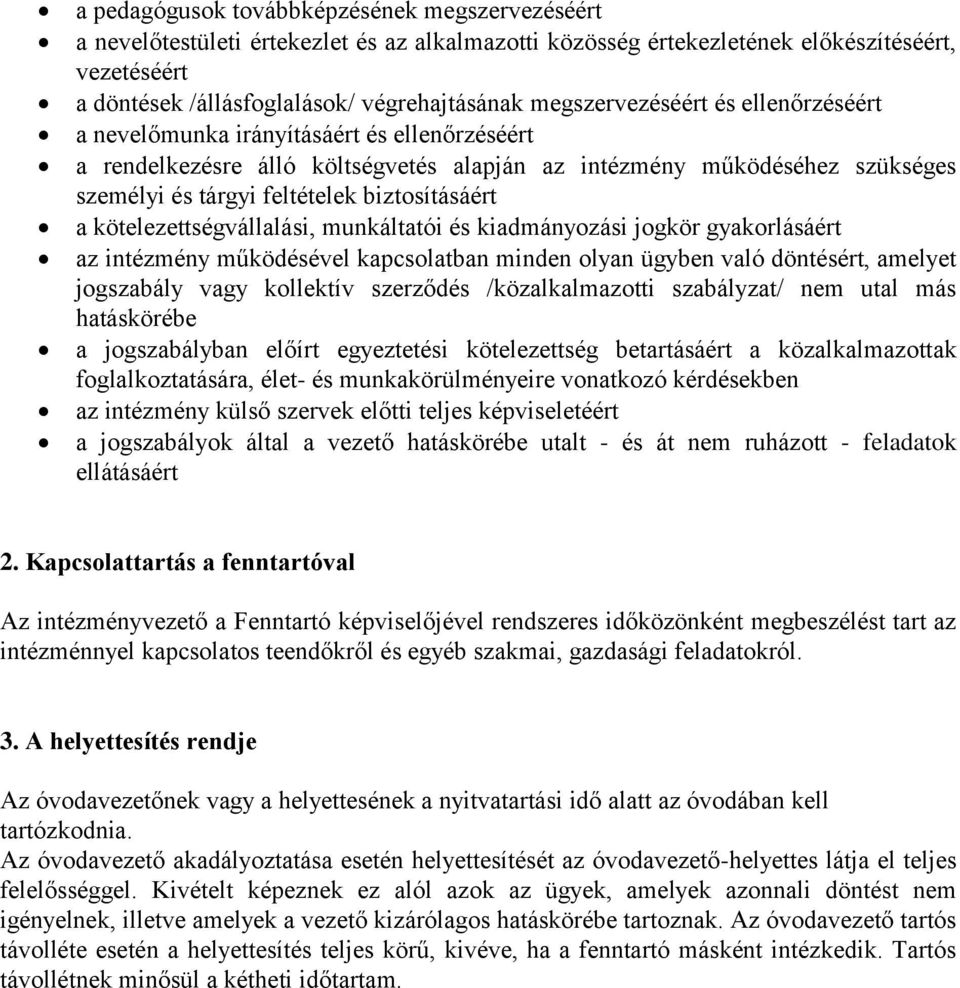 biztosításáért a kötelezettségvállalási, munkáltatói és kiadmányozási jogkör gyakorlásáért az intézmény működésével kapcsolatban minden olyan ügyben való döntésért, amelyet jogszabály vagy kollektív