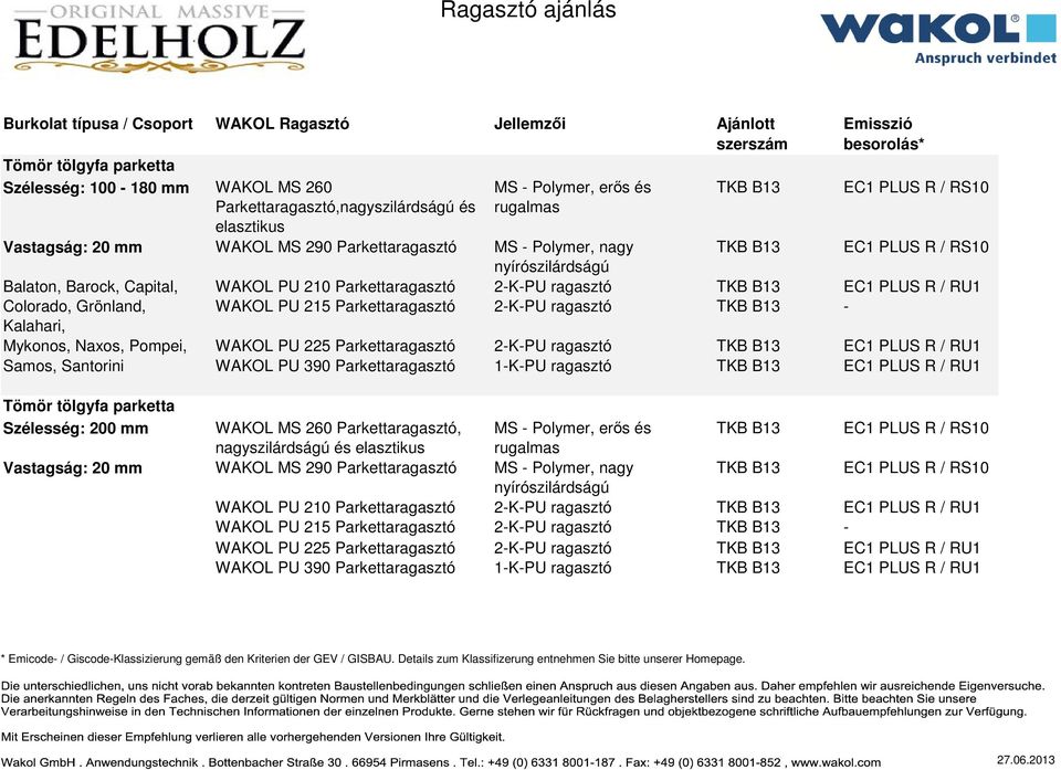 Colorado, Grönland, Kalahari, Mykonos, Naxos, Pompei, Samos, Santorini Tömör tölgyfa parketta Szélesség: 200 mm WAKOL MS 260 Parkettaragasztó, MS - Polymer,