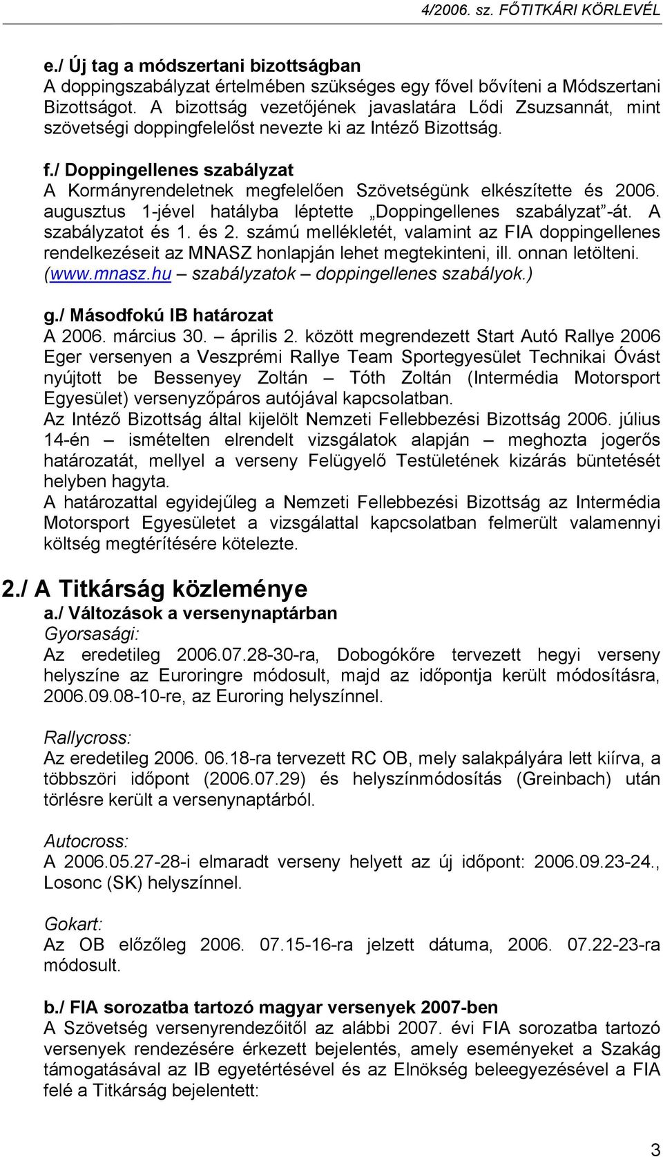 / Doppingellenes szabályzat A Kormányrendeletnek megfelelően Szövetségünk elkészítette és 20