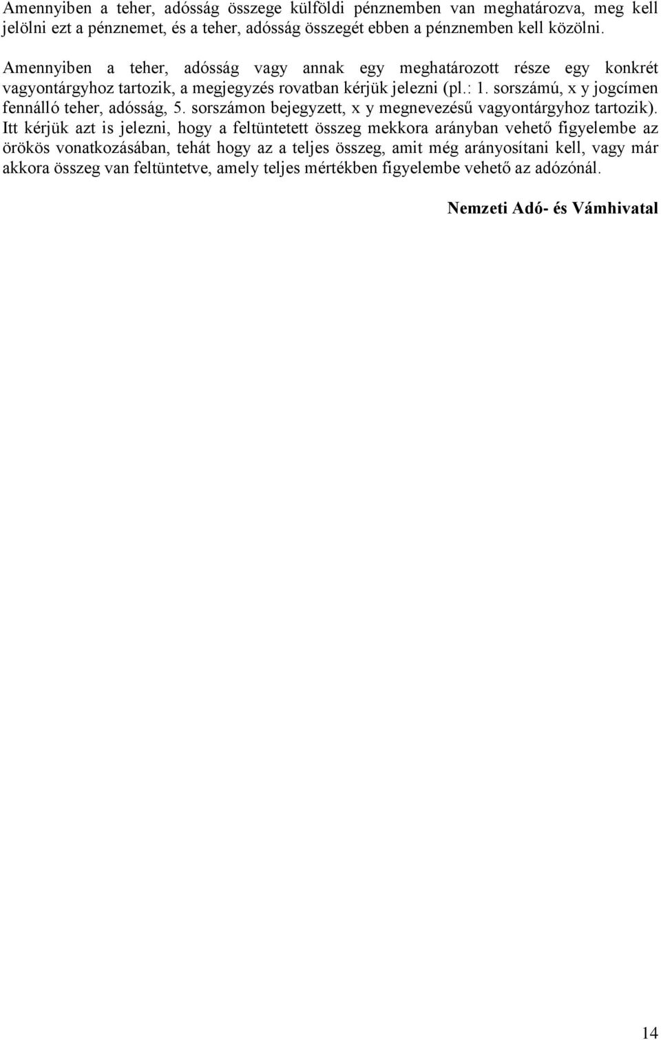 sorszámú, x y jogcímen fennálló teher, adósság, 5. sorszámon bejegyzett, x y megnevezésű vagyontárgyhoz tartozik).