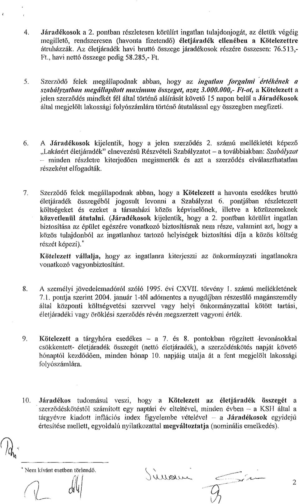 .285,- Ft. 5. Szerződő felek megállapodnak abban, hogy az ingatlan forgalmi értékének a szabályzatban megállapított maximum összeget, azaz 3.000.