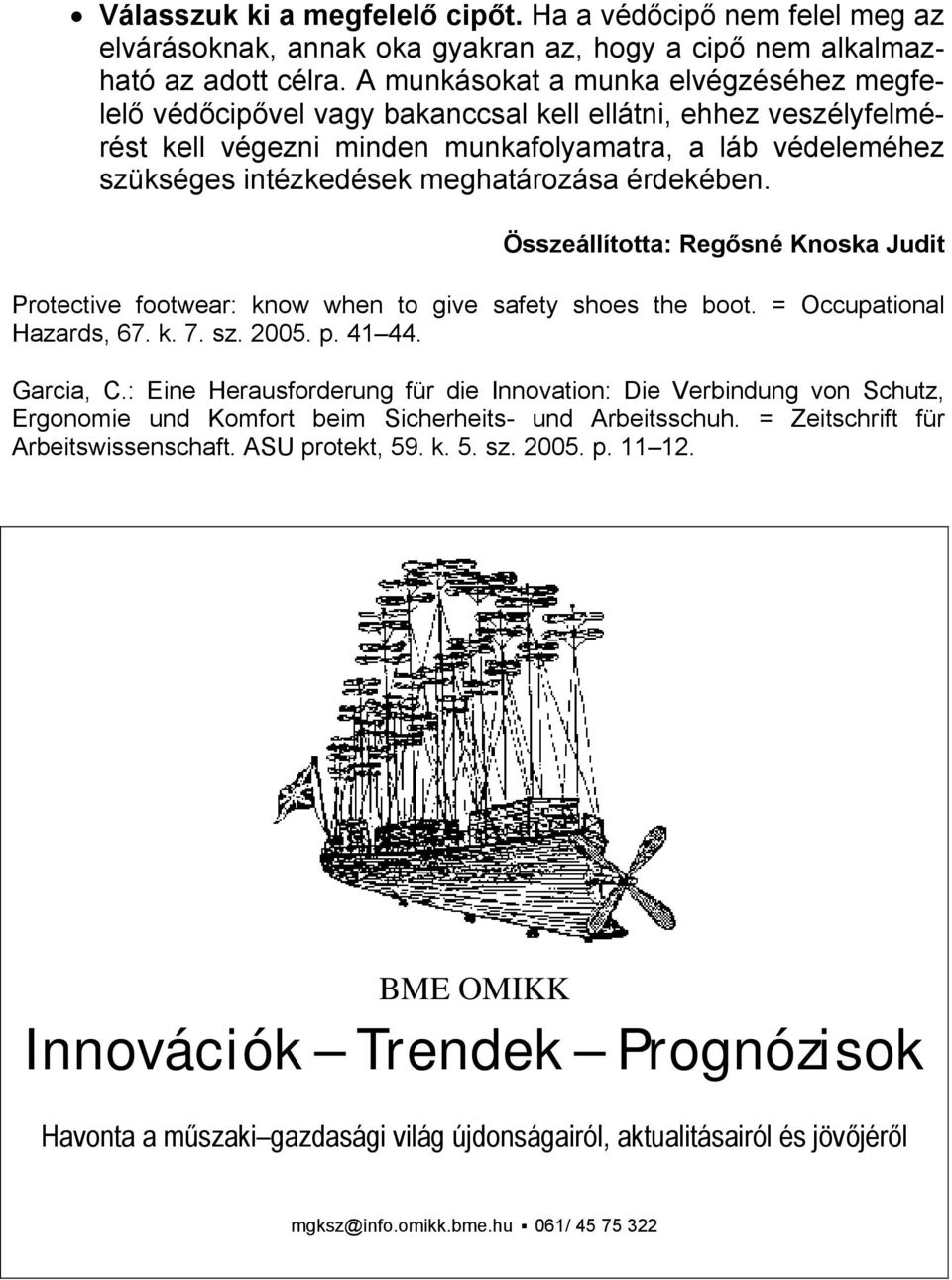 meghatározása érdekében. Összeállította: Regősné Knoska Judit Protective footwear: know when to give safety shoes the boot. = Occupational Hazards, 67. k. 7. sz. 2005. p. 41 44. Garcia, C.
