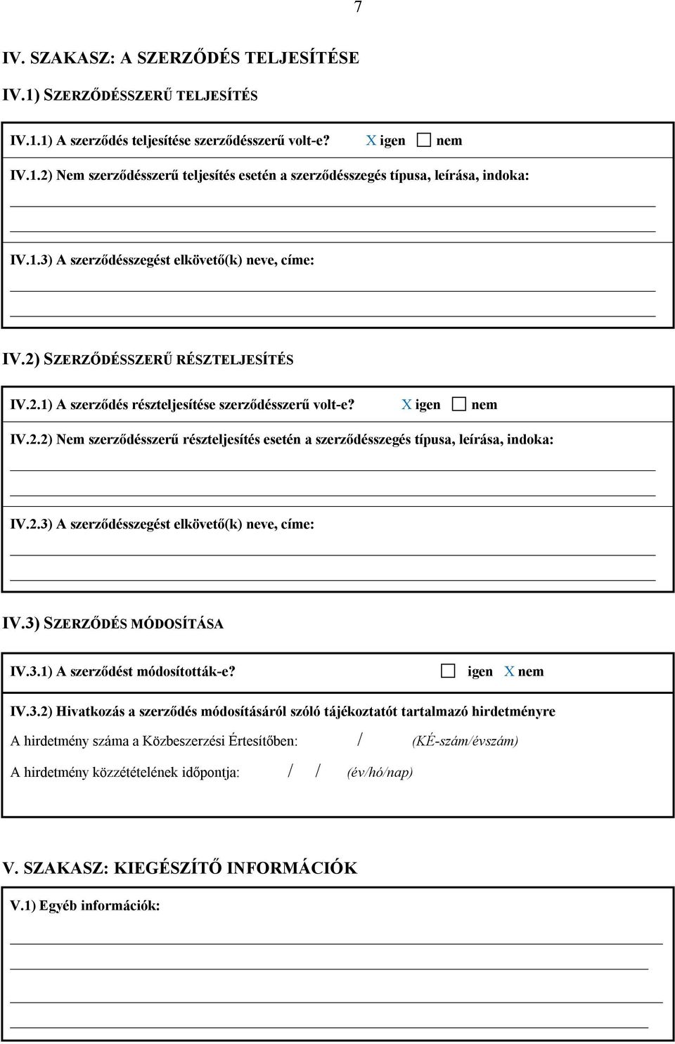 2.3) A szerződésszegést elkövető(k) neve, címe: IV.3) SZERZŐDÉS MÓDOSÍTÁSA IV.3.1) A szerződést módosították-e? igen X nem IV.3.2) Hivatkozás a szerződés módosításáról szóló tájékoztatót tartalmazó