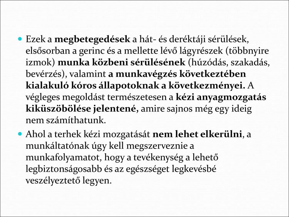 A végleges megoldást természetesen a kézi anyagmozgatás kiküszöbölése jelentené, amire sajnos még egy ideig nem számíthatunk.