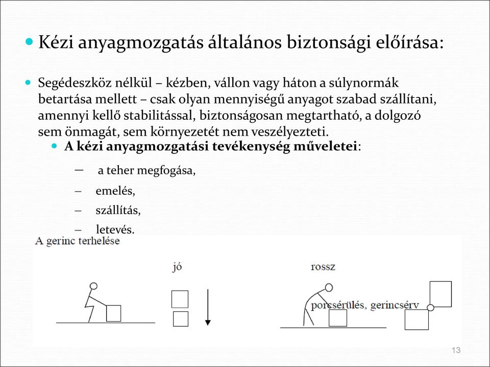 stabilitással, biztonságosan megtartható, a dolgozó sem önmagát, sem környezetét nem