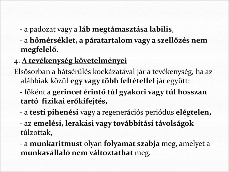 együtt: - főként a gerincet érintő túl gyakori vagy túl hosszan tartó fizikai erőkifejtés, - a testi pihenési vagy a regenerációs