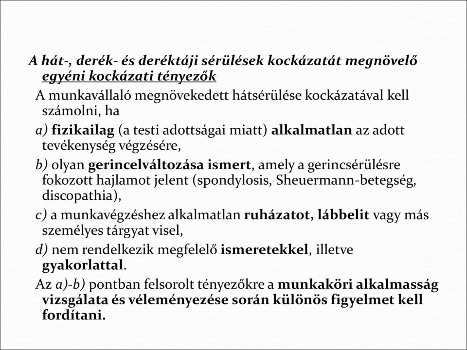 jelent (spondylosis, Sheuermann-betegség, discopathia), c) a munkavégzéshez alkalmatlan ruházatot, lábbelit vagy más személyes tárgyat visel, d) nem rendelkezik