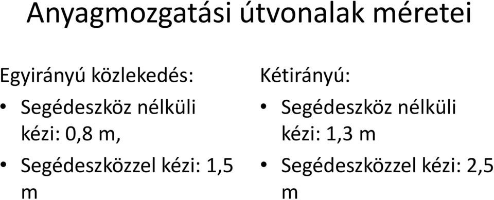 Segédeszközzel kézi: 1,5 m Kétirányú: