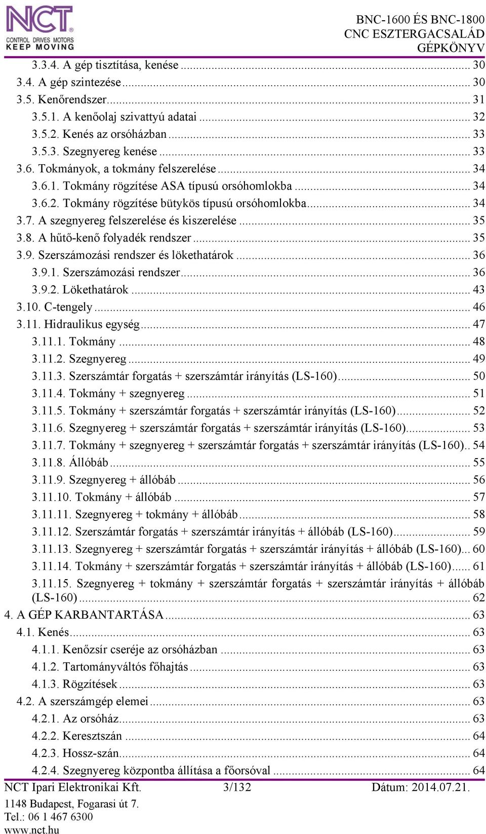 .. 35 3.8. A hűtő-kenő folyadék rendszer... 35 3.9. Szerszámozási rendszer és lökethatárok... 36 3.9.1. Szerszámozási rendszer... 36 3.9.2. Lökethatárok... 43 3.10. C-tengely... 46 3.11.