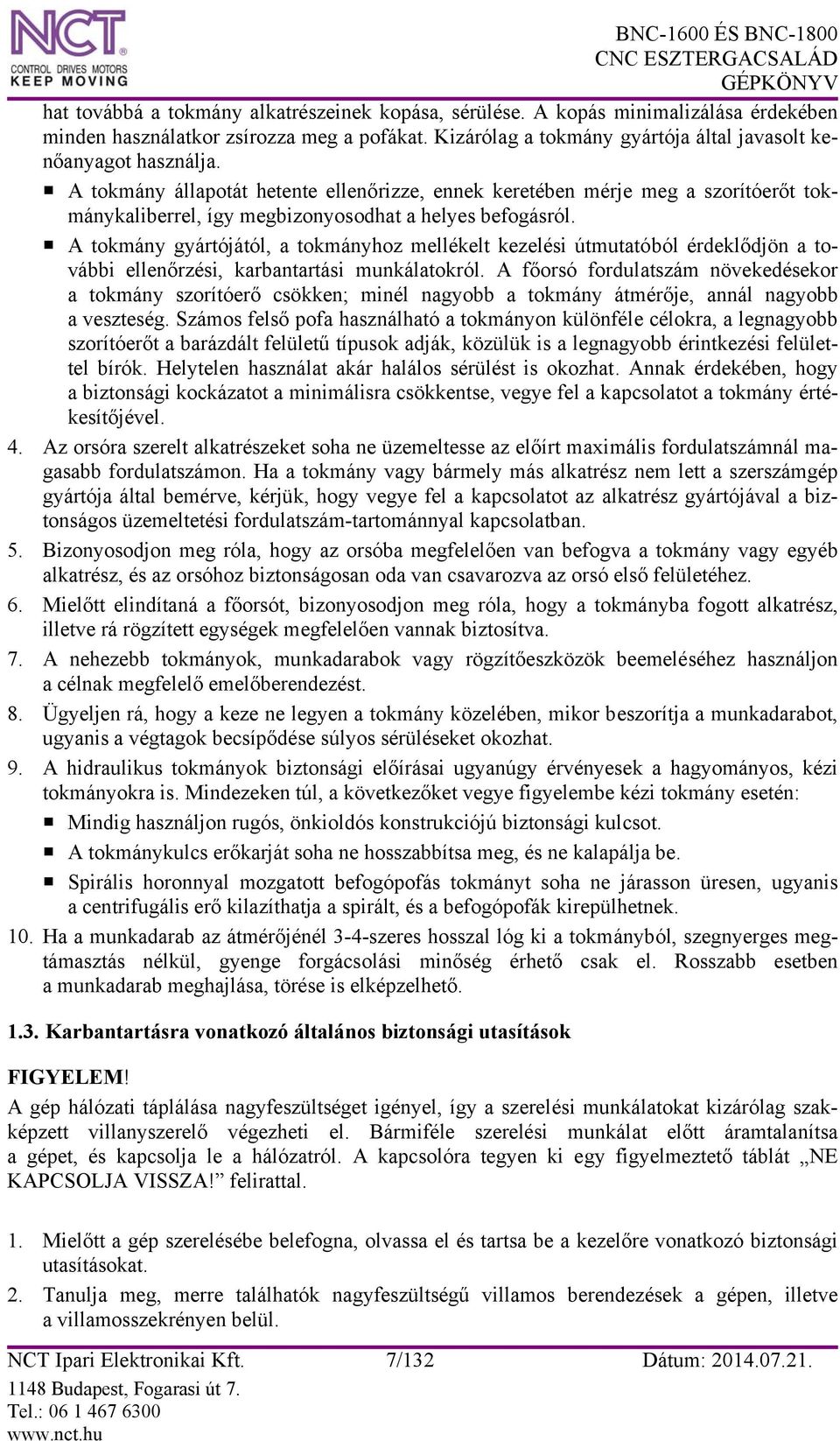 A tokmány gyártójától, a tokmányhoz mellékelt kezelési útmutatóból érdeklődjön a további ellenőrzési, karbantartási munkálatokról.