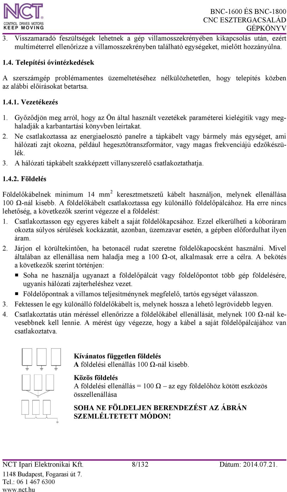 Győződjön meg arról, hogy az Ön által használt vezetékek paraméterei kielégítik vagy meghaladják a karbantartási könyvben leírtakat. 2.