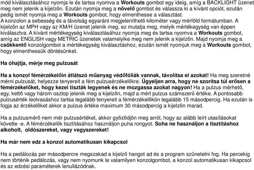 A konzolon a sebesség és a távolság egyaránt megjeleníthetı kilométer vagy mérföld formátumban.