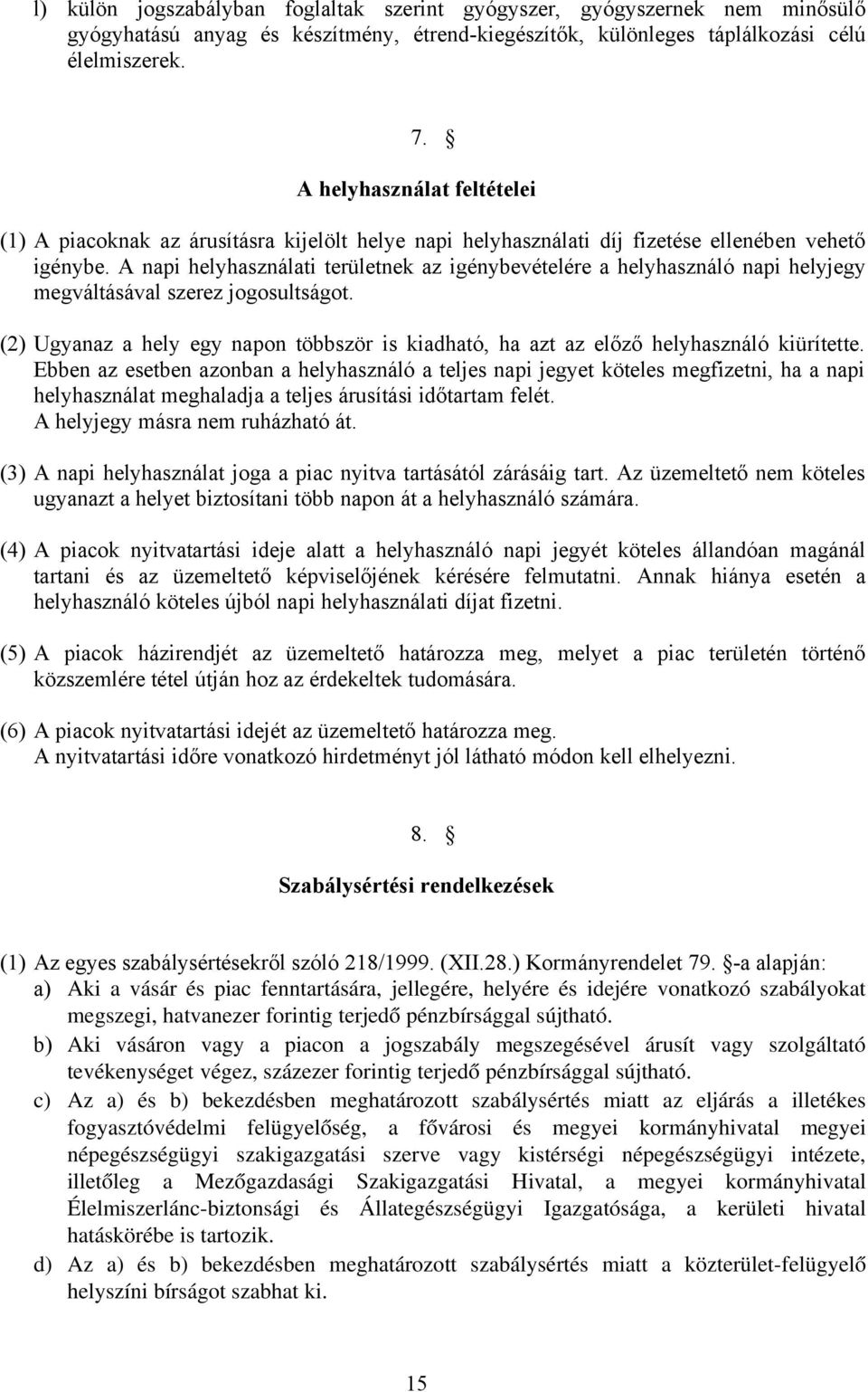 A napi helyhasználati területnek az igénybevételére a helyhasználó napi helyjegy megváltásával szerez jogosultságot.