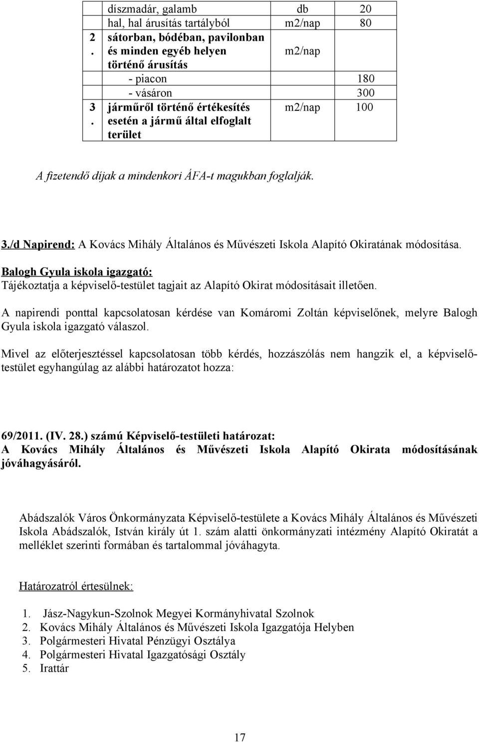 /d Napirend: A Kovács Mihály Általános és Művészeti Iskola Alapító Okiratának módosítása.