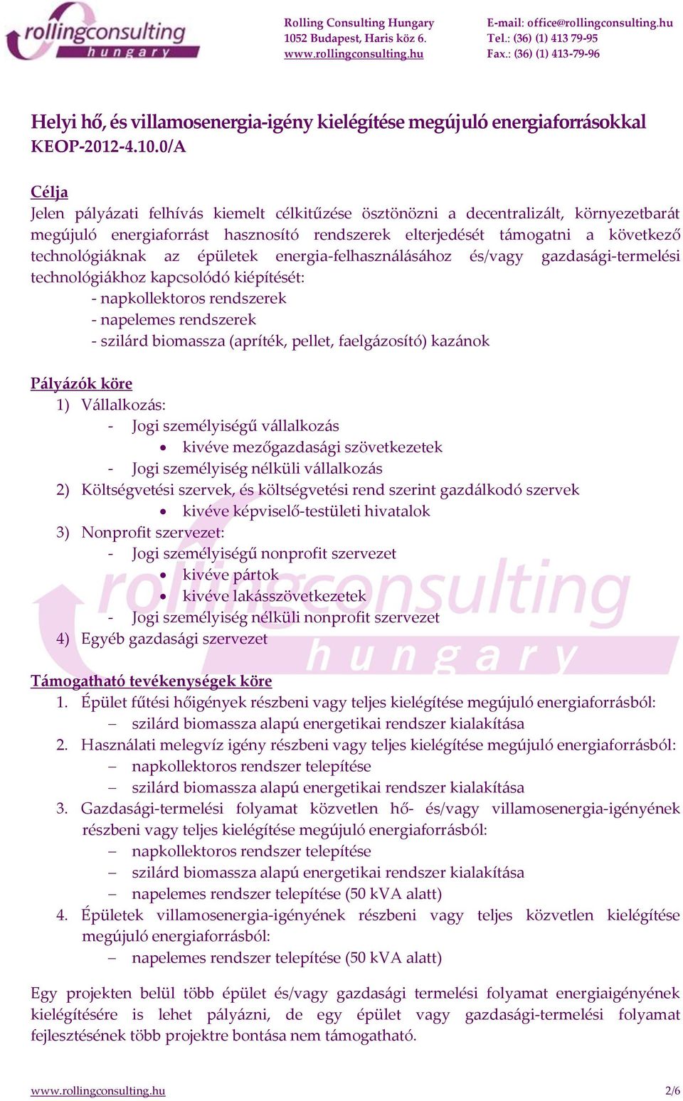 épületek energia-felhasználásához és/vagy gazdasági-termelési technológiákhoz kapcsolódó kiépítését: - napkollektoros rendszerek - napelemes rendszerek - szilárd biomassza (apríték, pellet,