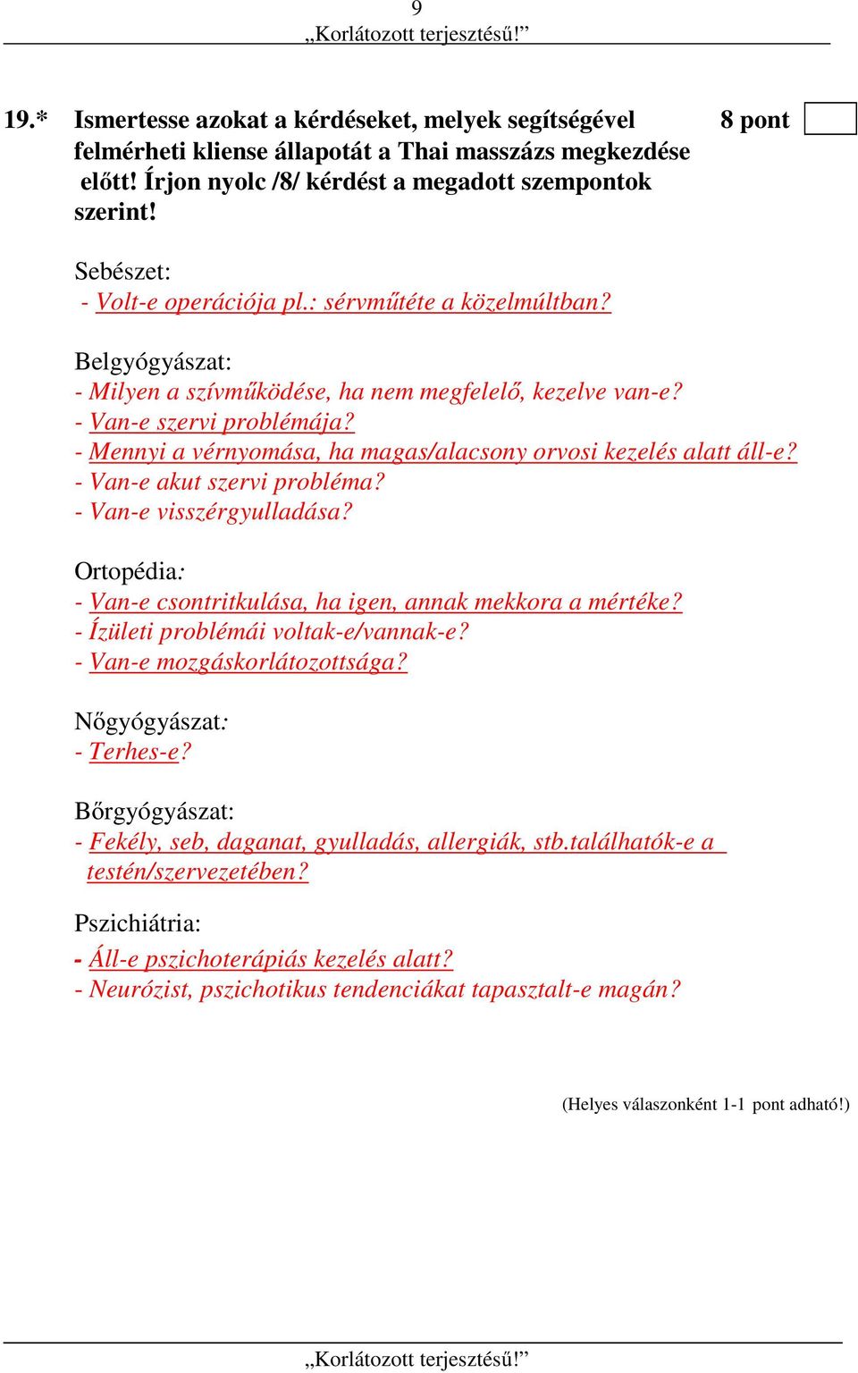 - Mennyi a vérnyomása, ha magas/alacsony orvosi kezelés alatt áll-e? - Van-e akut szervi probléma? - Van-e visszérgyulladása? Ortopédia: - Van-e csontritkulása, ha igen, annak mekkora a mértéke?