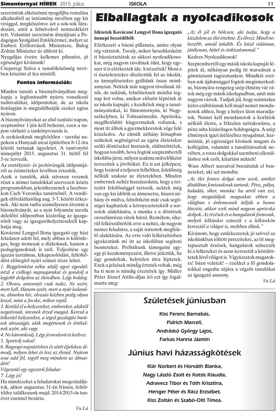 Nyugdíjas éveire kellemes pihenést, jó egészséget kívánunk! Cseperegi Száva a tanulóközösség nevében köszönt el Ica nénitõl.