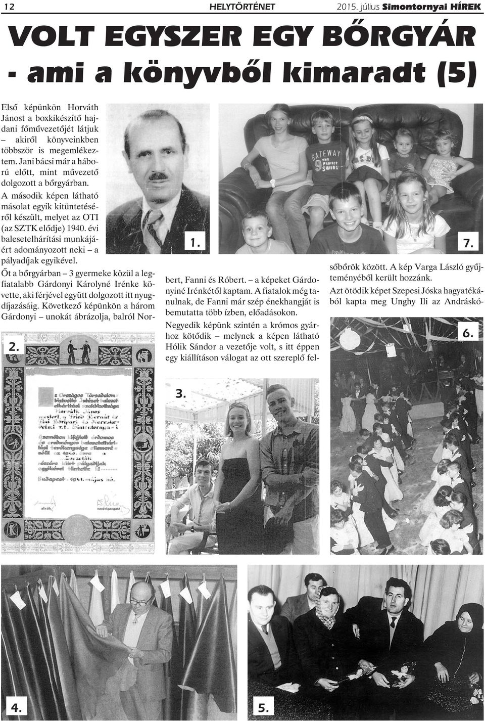 A második képen látható másolat egyik kitüntetésérõl készült, melyet az OTI (az SZTK elõdje) 1940. évi balesetelhárítási munkájáért adományozott neki a pályadíjak egyikével.