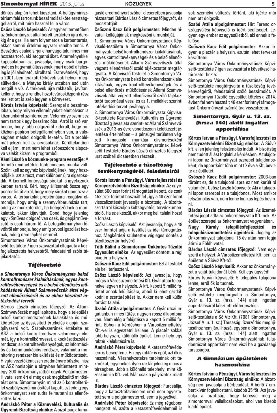 A Beszédes család sírjai elhanyagoltak, nincs már hozzátartozó, aki látogatná õket.