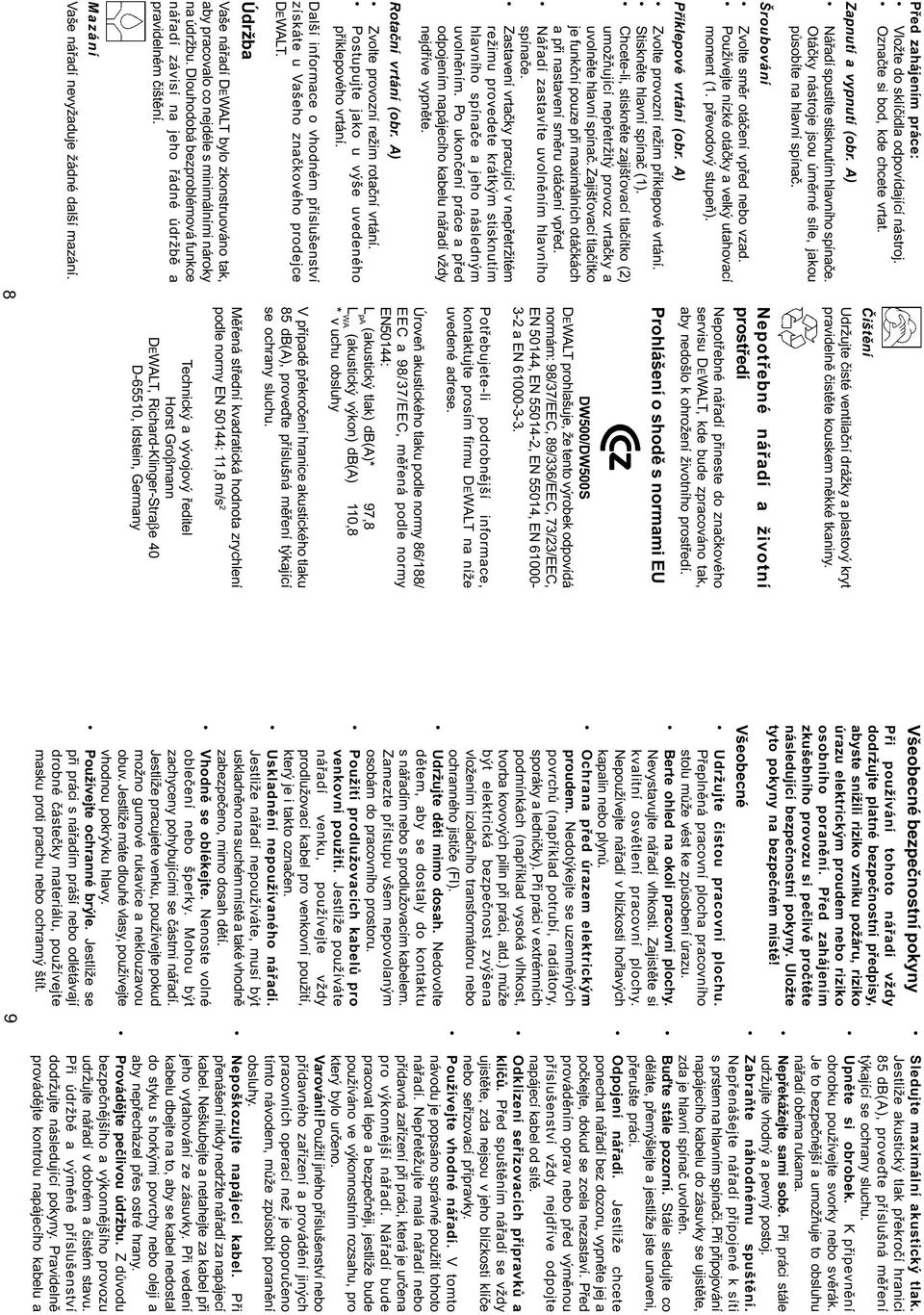 Pøíklepové vrtání (obr. A) Zvolte provozní režim pøíklepové vrtání. Stisknìte hlavní spínaè (1).