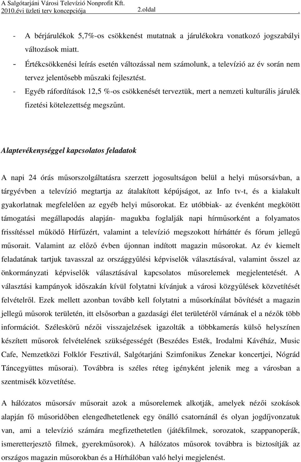 - Egyéb ráfordítások 12,5 %-os csökkenését terveztük, mert a nemzeti kulturális járulék fizetési kötelezettség megszűnt.