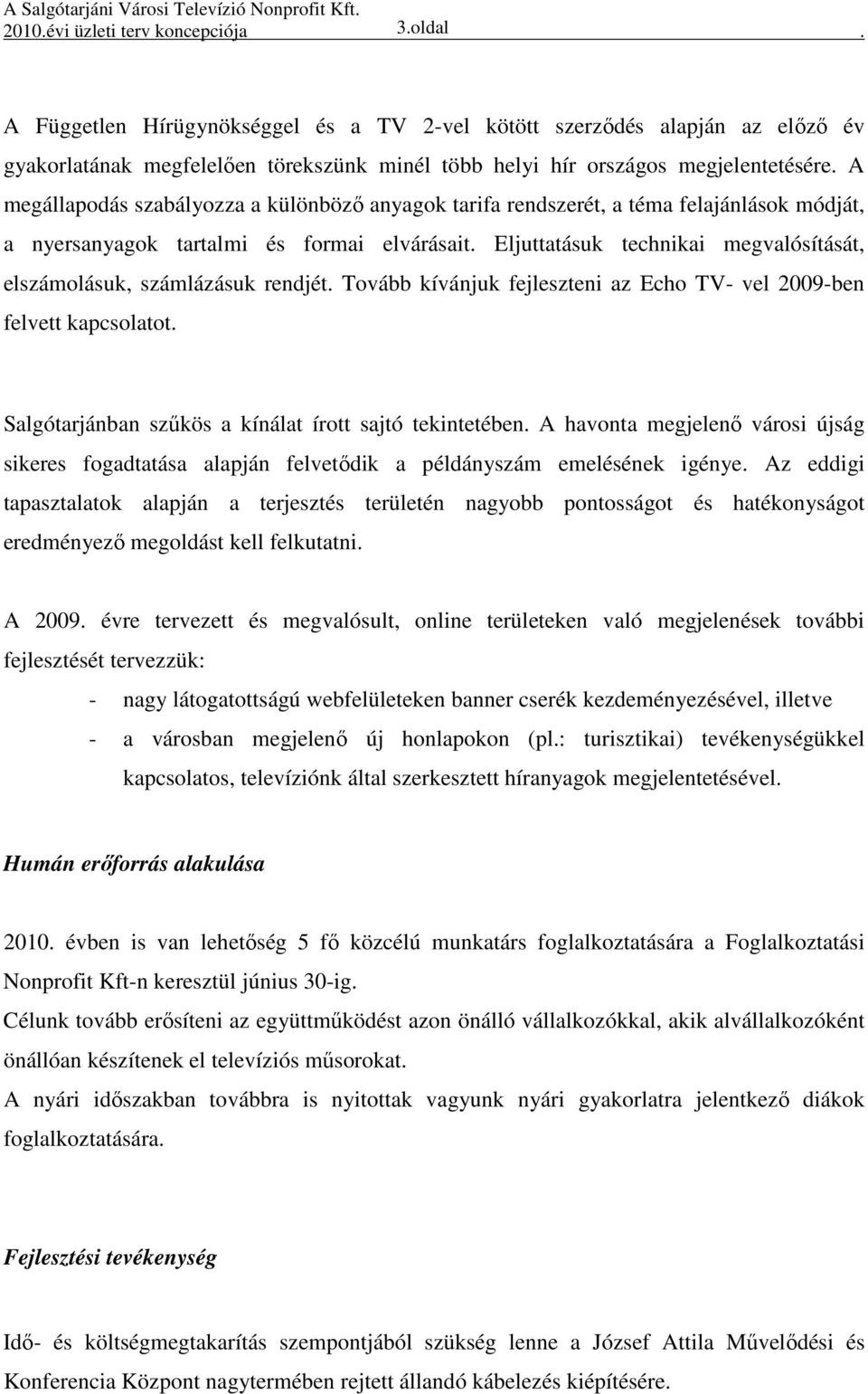 A megállapodás szabályozza a különböző anyagok tarifa rendszerét, a téma felajánlások módját, a nyersanyagok tartalmi és formai elvárásait.