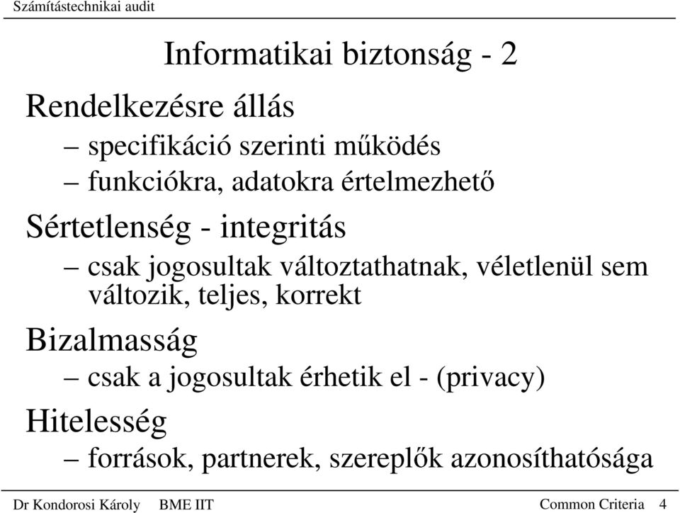 sem változik, teljes, korrekt Bizalmasság csak a jogosultak érhetik el - (privacy)