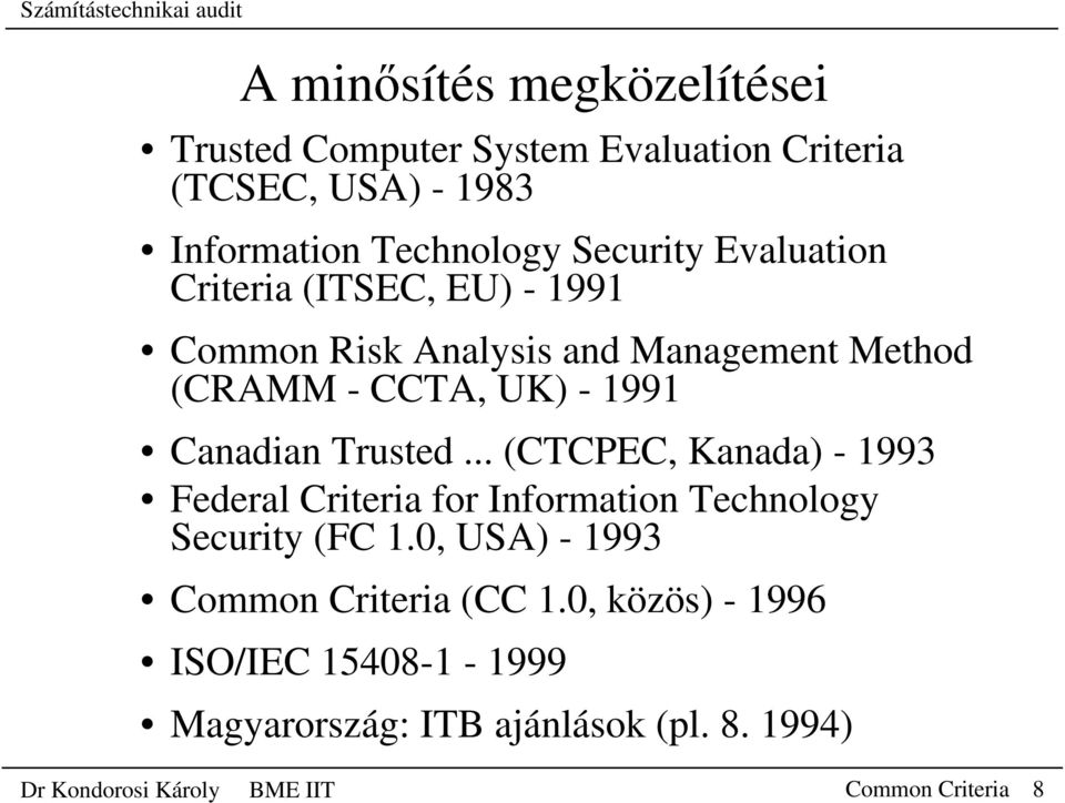 .. (CTCPEC, Kanada) - 1993 Federal Criteria for Information Technology Security (FC 1.0, USA) - 1993 Common Criteria (CC 1.