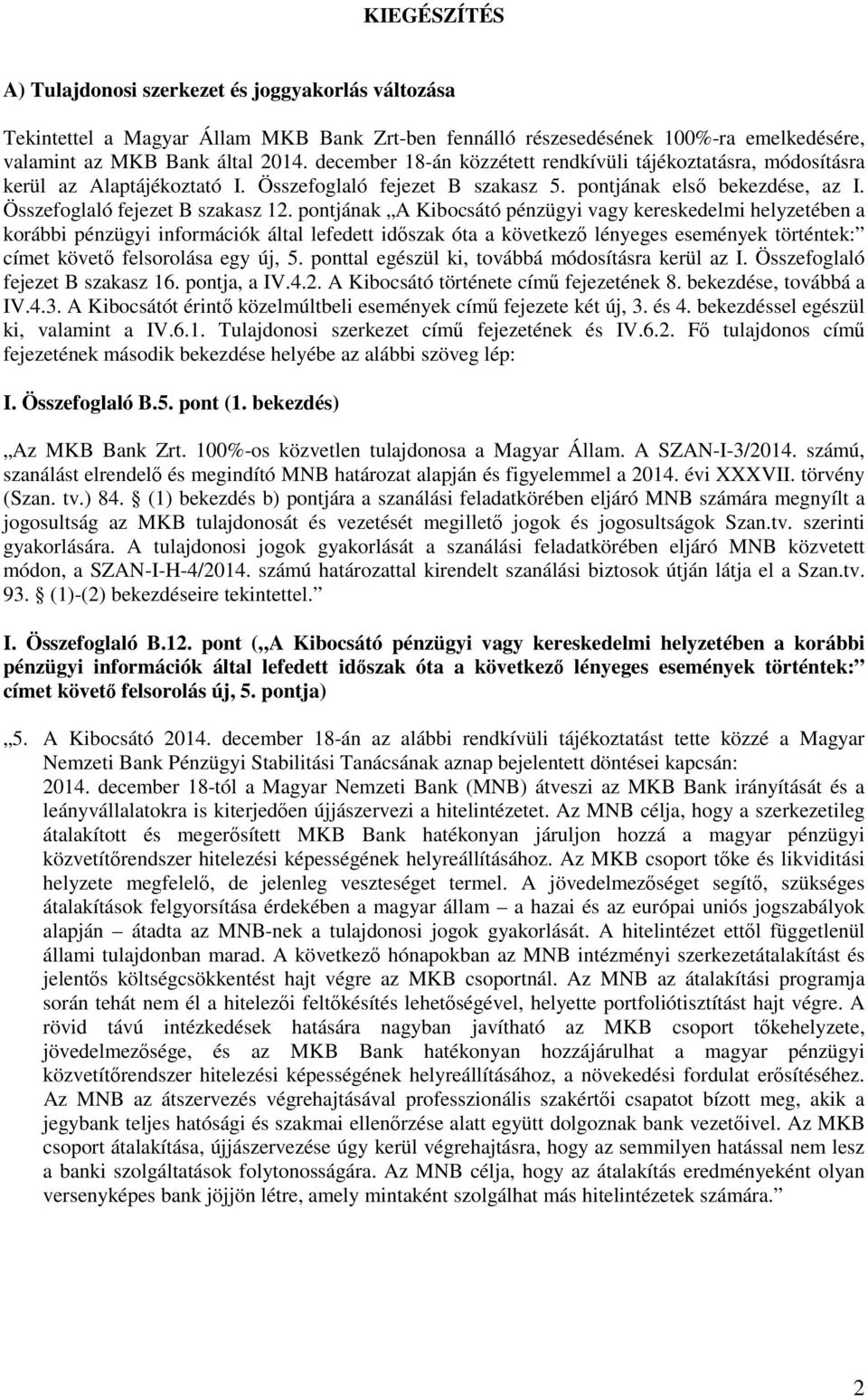 pontjának A Kibocsátó pénzügyi vagy kereskedelmi helyzetében a korábbi pénzügyi információk által lefedett időszak óta a következő lényeges események történtek: címet követő felsorolása egy új, 5.