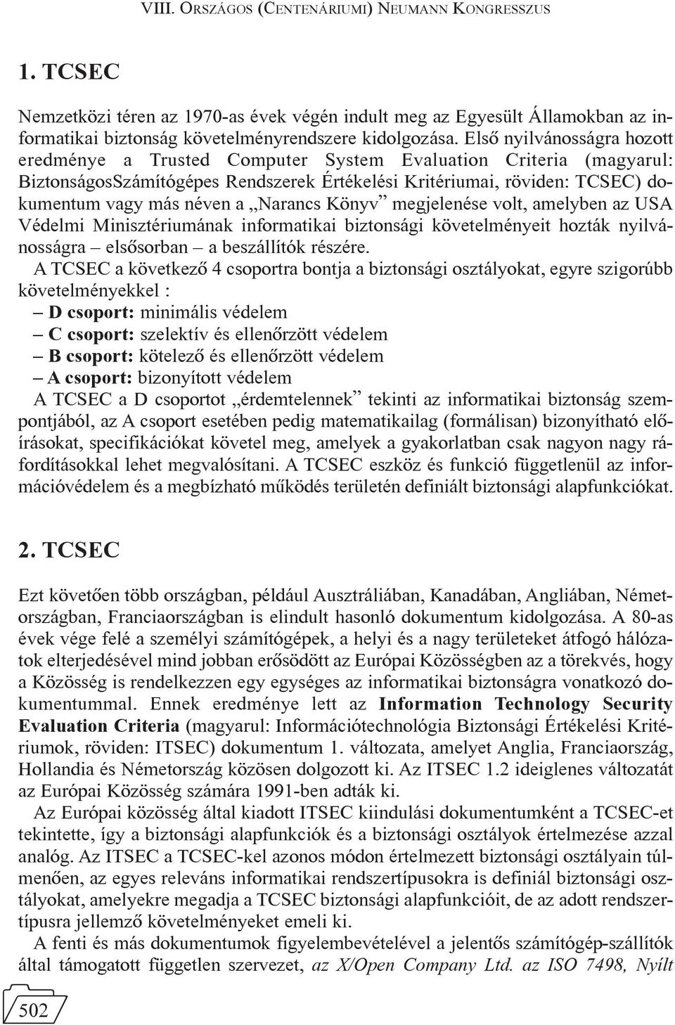 Narancs Könyv megjelenése volt, amelyben az USA Védelmi Minisztériumának informatikai biztonsági követelményeit hozták nyilvánosságra elsõsorban a beszállítók részére.