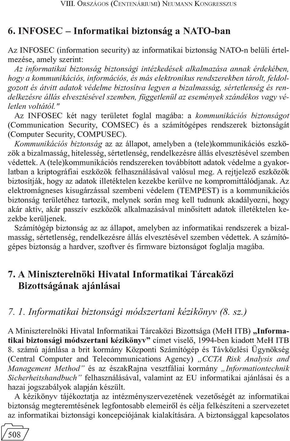 alkalmazása annak érdekében, hogy a kommunikációs, információs, és más elektronikus rendszerekben tárolt, feldolgozott és átvitt adatok védelme biztosítva legyen a bizalmasság, sértetlenség és